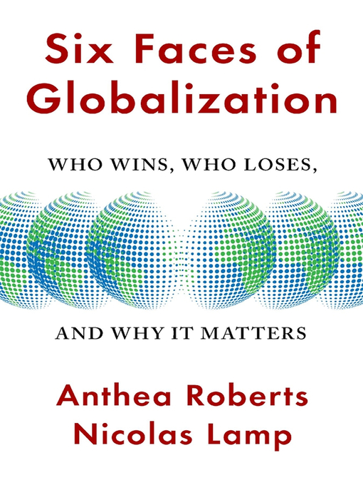 Title details for Six Faces of Globalization by Anthea Roberts - Wait list